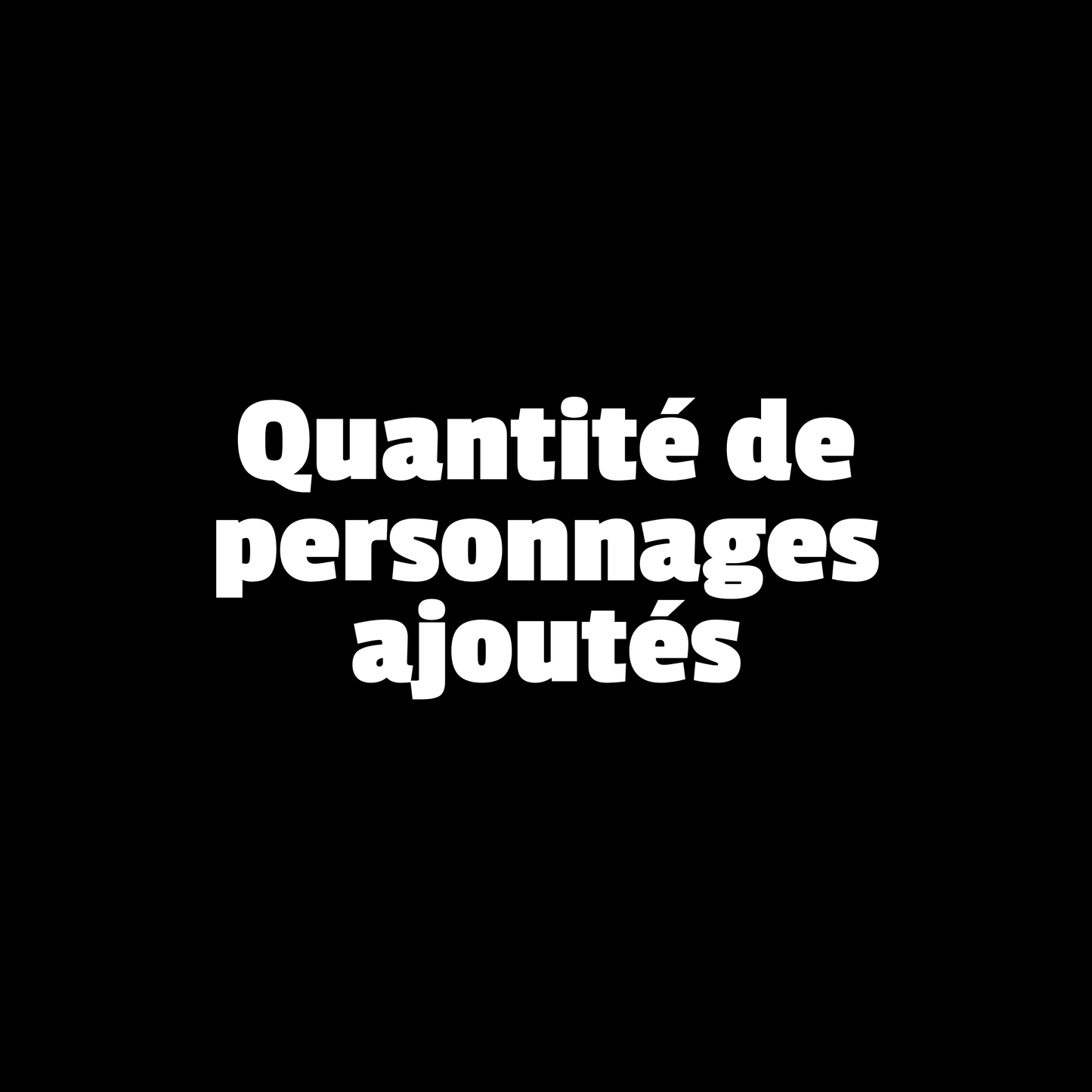 Quantité De Personnages Ajoutés