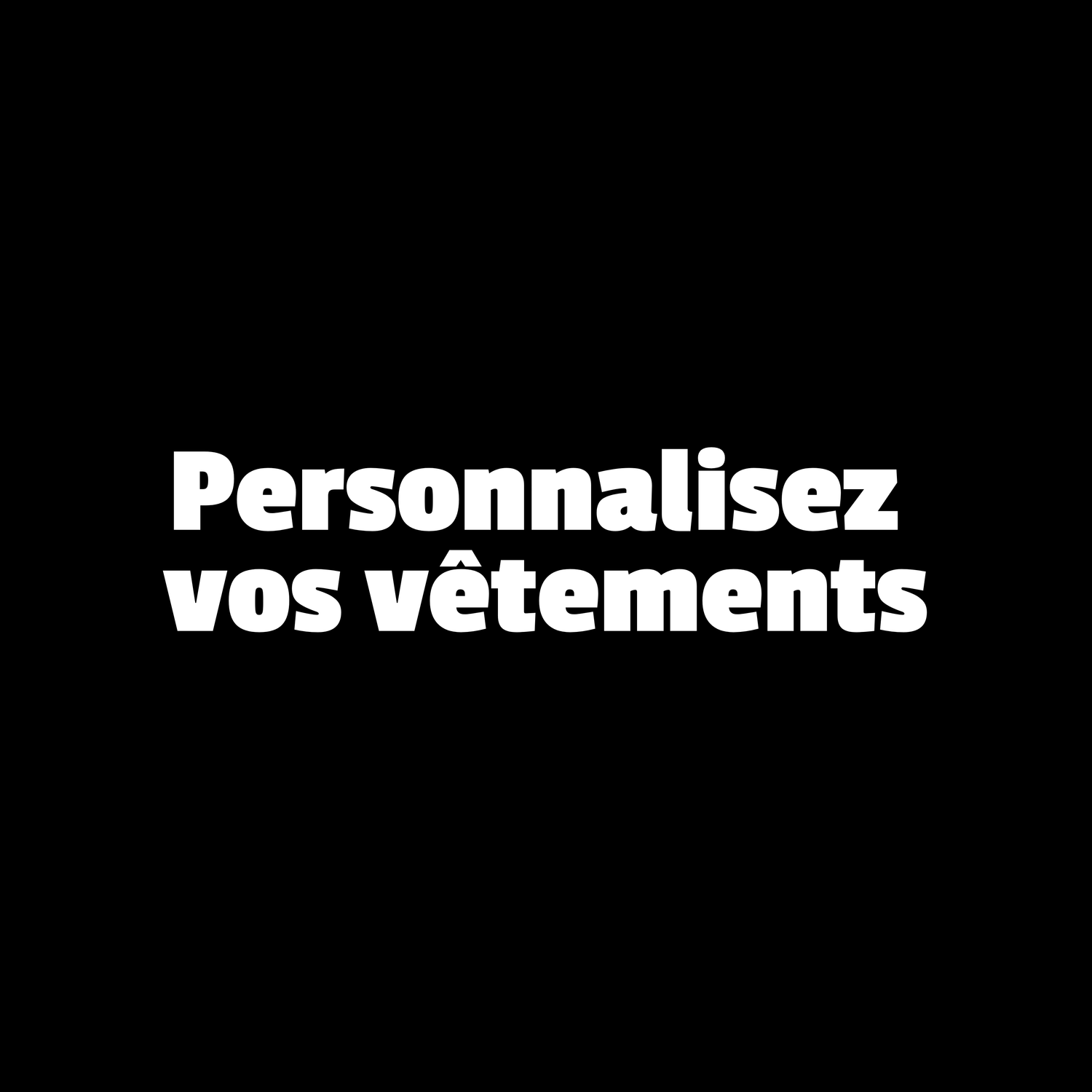Personnalisez vos vêtements